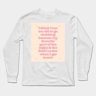 Too Old to Go Clubbing Baby Peach Print Long Sleeve T-Shirt